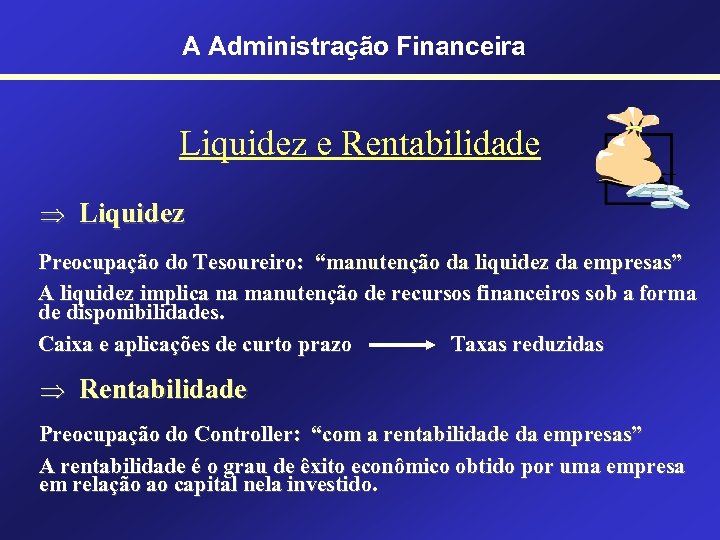 A Administração Financeira Liquidez e Rentabilidade Þ Liquidez Preocupação do Tesoureiro: “manutenção da liquidez
