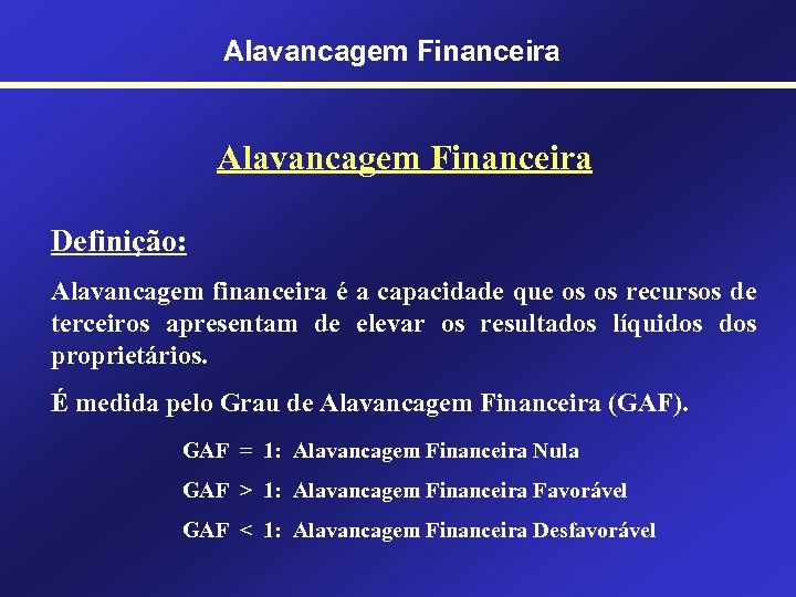 Alavancagem Financeira Definição: Alavancagem financeira é a capacidade que os os recursos de terceiros