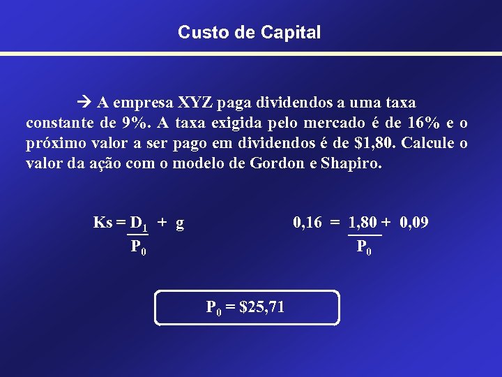 Custo de Capital A empresa XYZ paga dividendos a uma taxa constante de 9%.