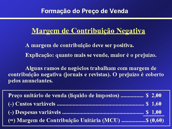Formação do Preço de Venda Margem de Contribuição Negativa A margem de contribuição deve