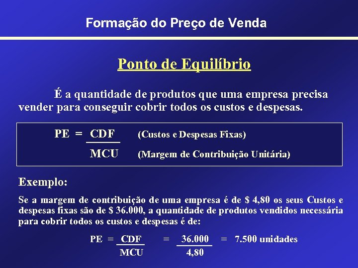 Formação do Preço de Venda Ponto de Equilíbrio É a quantidade de produtos que