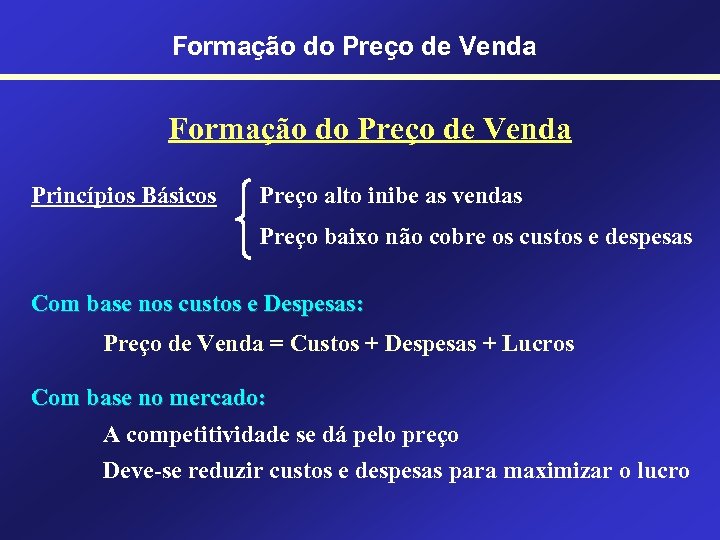 Formação do Preço de Venda Princípios Básicos Preço alto inibe as vendas Preço baixo