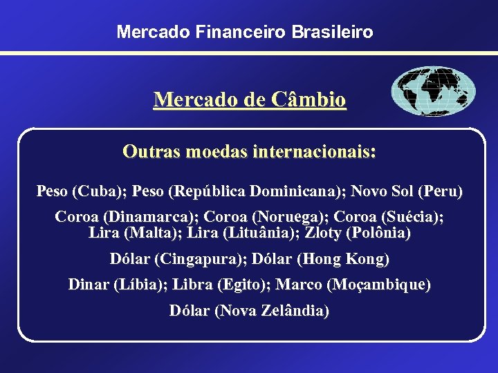 Mercado Financeiro Brasileiro Mercado de Câmbio Outras moedas internacionais: Peso (Cuba); Peso (República Dominicana);