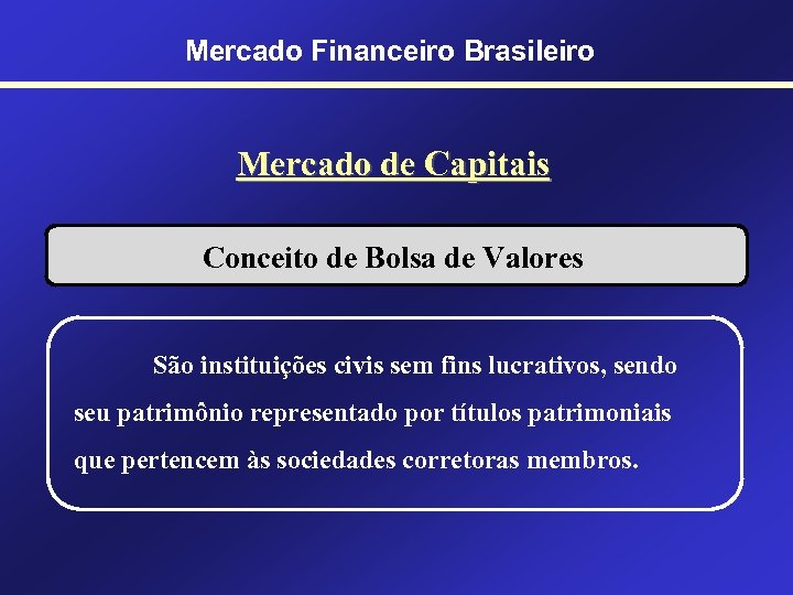 Mercado Financeiro Brasileiro Mercado de Capitais Conceito de Bolsa de Valores São instituições civis