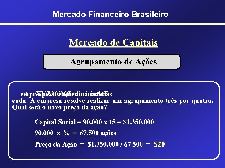 Mercado Financeiro Brasileiro Mercado de Capitais Agrupamento de Ações empresa 90. 000 A XYZ