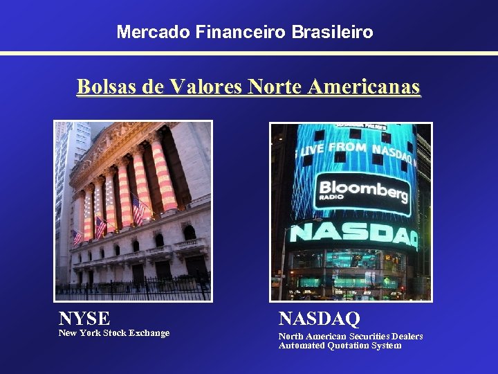 Mercado Financeiro Brasileiro Bolsas de Valores Norte Americanas NYSE New York Stock Exchange NASDAQ