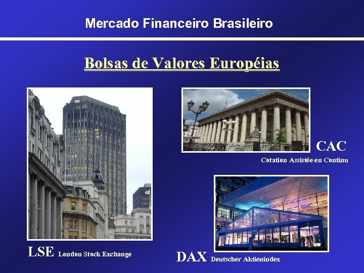 Mercado Financeiro Brasileiro Bolsas de Valores Européias CAC Cotation Assistée en Continu LSE London