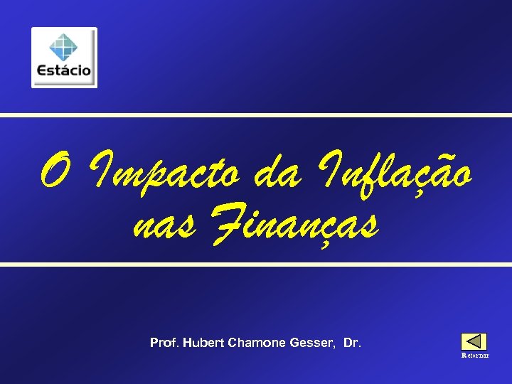 O Impacto da Inflação nas Finanças Prof. Hubert Chamone Gesser, Dr. Retornar 