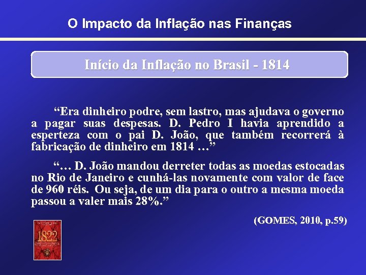 O Impacto da Inflação nas Finanças Início da Inflação no Brasil - 1814 “Era