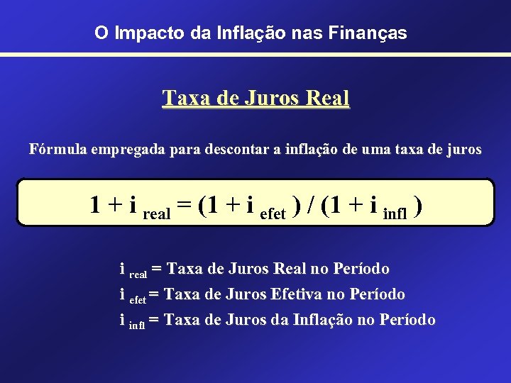 O Impacto da Inflação nas Finanças Taxa de Juros Real Fórmula empregada para descontar