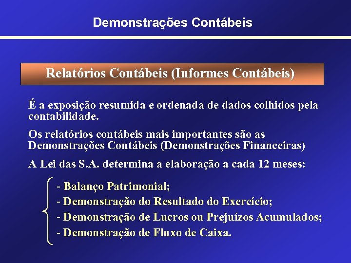 Demonstrações Contábeis Relatórios Contábeis (Informes Contábeis) É a exposição resumida e ordenada de dados