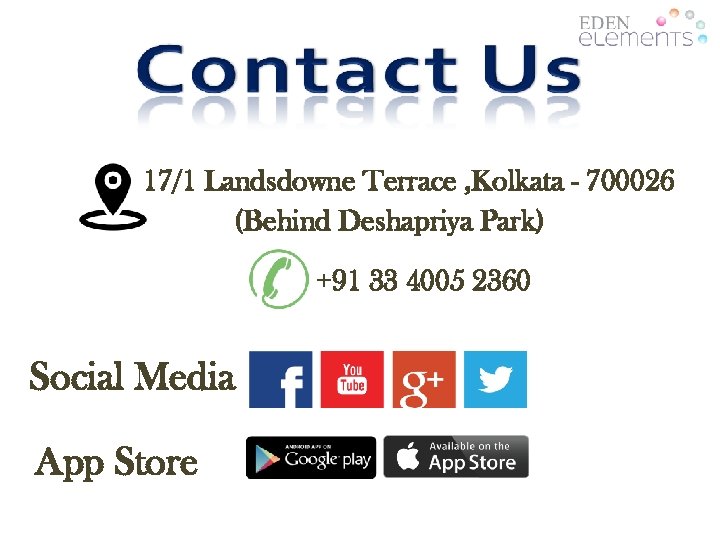 17/1 Landsdowne Terrace , Kolkata - 700026 (Behind Deshapriya Park) +91 33 4005 2360