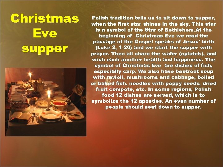 Christmas Eve supper Polish tradition tells us to sit down to supper, when the