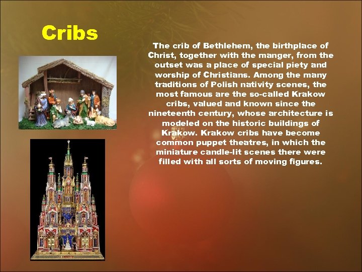 Cribs The crib of Bethlehem, the birthplace of Christ, together with the manger, from