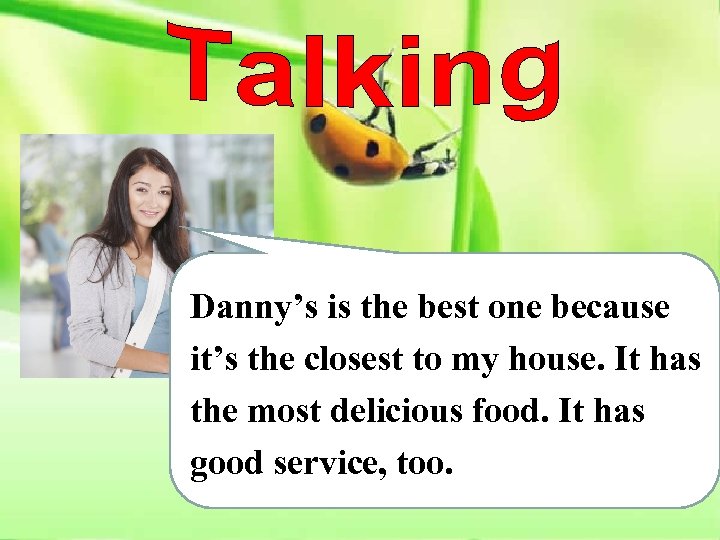 Danny’s is the best one because it’s the closest to my house. It has
