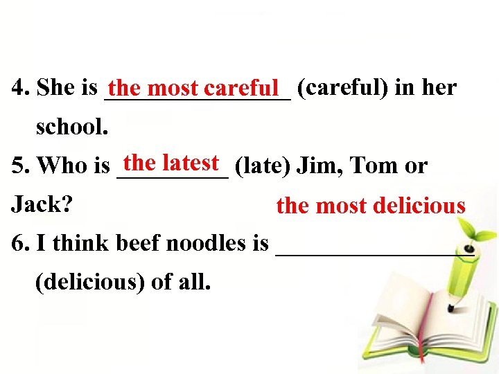4. She is ________ (careful) in her the most careful school. the latest 5.