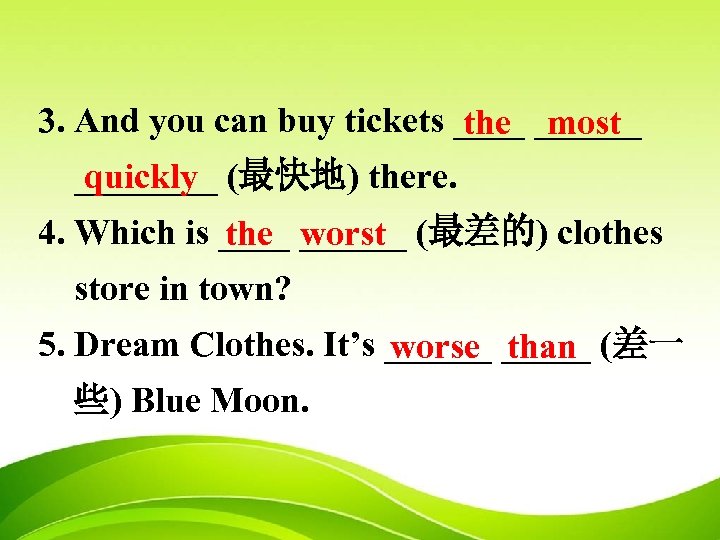 3. And you can buy tickets ______ the most ____ (最快地) there. quickly 4.