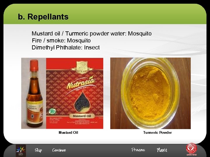 b. Repellants Mustard oil / Turmeric powder water: Mosquito Fire / smoke: Mosquito Dimethyl