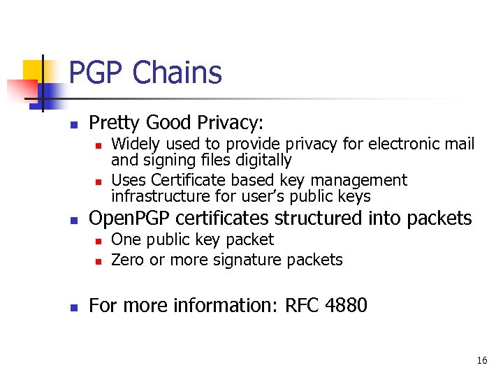 PGP Chains n Pretty Good Privacy: n n n Open. PGP certificates structured into