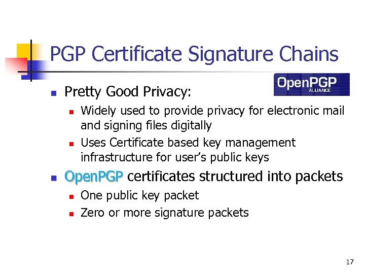 PGP Certificate Signature Chains n Pretty Good Privacy: n n n Widely used to