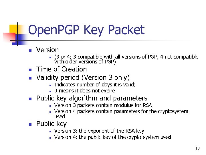 Open. PGP Key Packet n Version n Time of Creation Validity period (Version 3