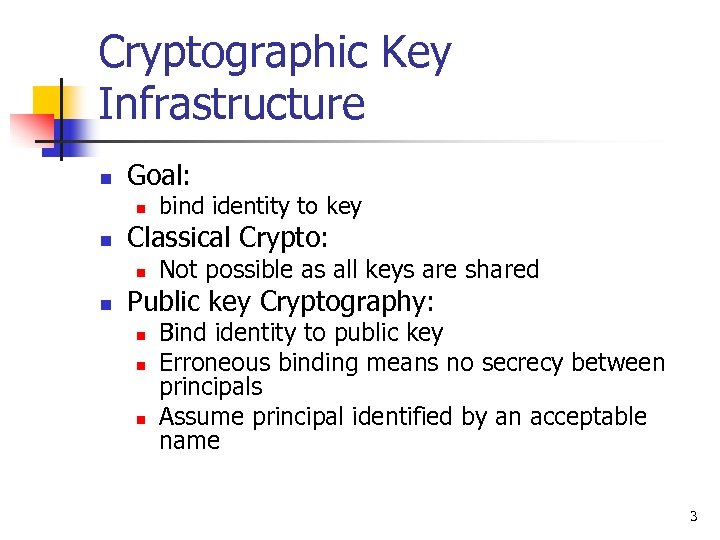 Cryptographic Key Infrastructure n Goal: n n Classical Crypto: n n bind identity to