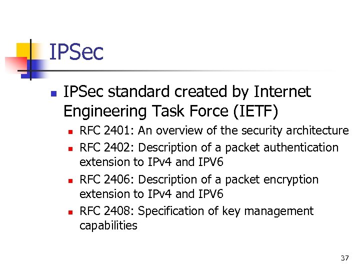 IPSec n IPSec standard created by Internet Engineering Task Force (IETF) n n RFC