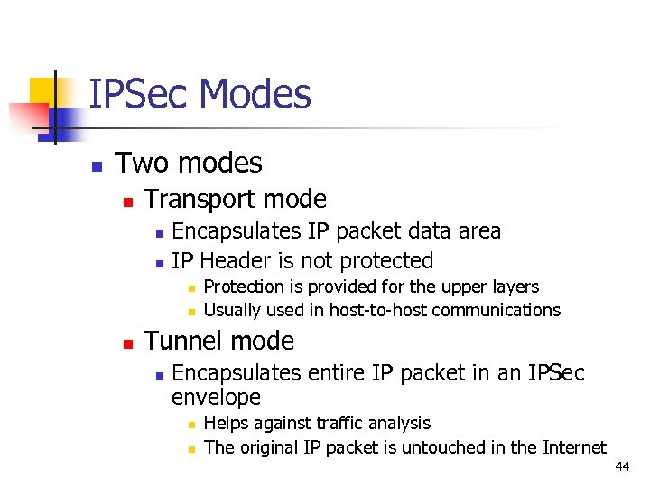 IPSec Modes n Two modes n Transport mode n n Encapsulates IP packet data