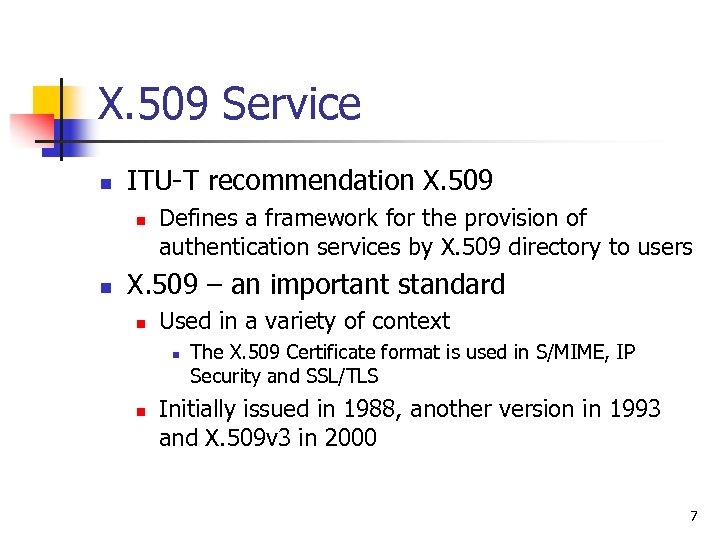 X. 509 Service n ITU-T recommendation X. 509 n n Defines a framework for