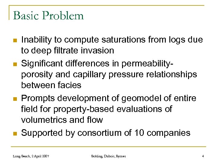 Basic Problem n n Inability to compute saturations from logs due to deep filtrate
