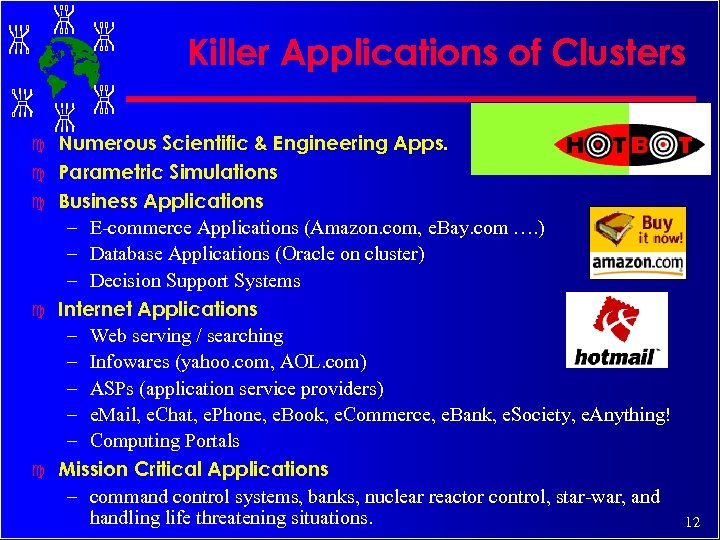 Killer Applications of Clusters c c c Numerous Scientific & Engineering Apps. Parametric Simulations