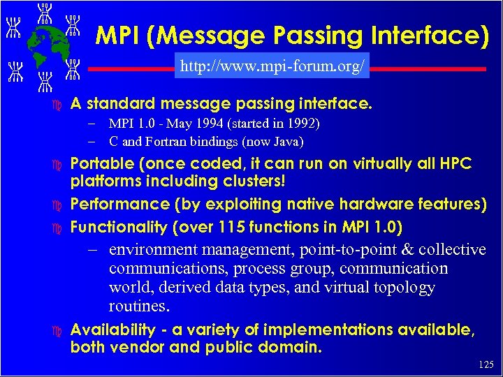 MPI (Message Passing Interface) http: //www. mpi-forum. org/ c A standard message passing interface.