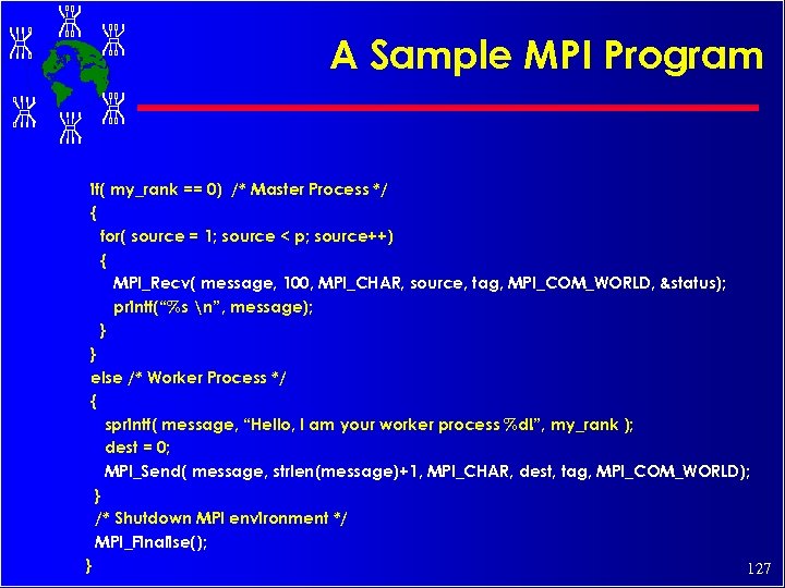 A Sample MPI Program if( my_rank == 0) /* Master Process */ { for(
