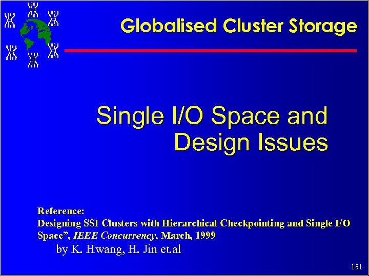 Globalised Cluster Storage Single I/O Space and Design Issues Reference: Designing SSI Clusters with