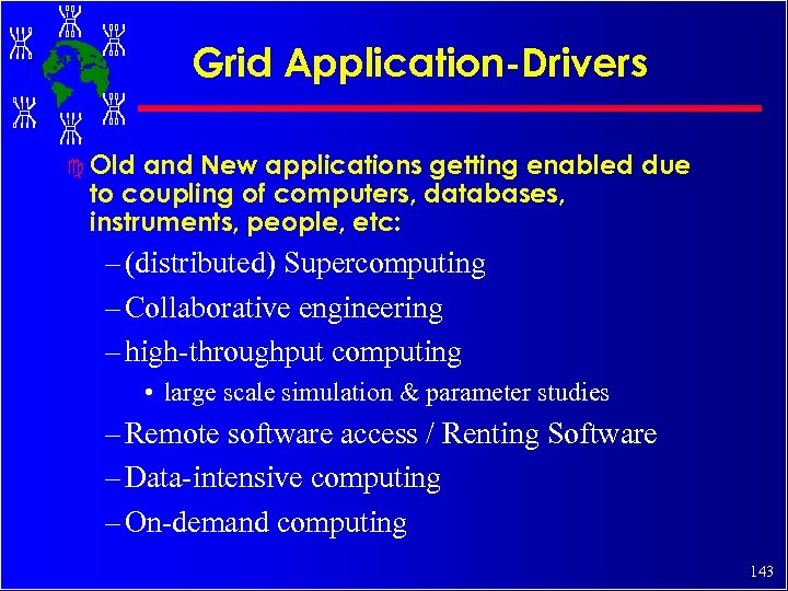 Grid Application-Drivers c Old and New applications getting enabled due to coupling of computers,