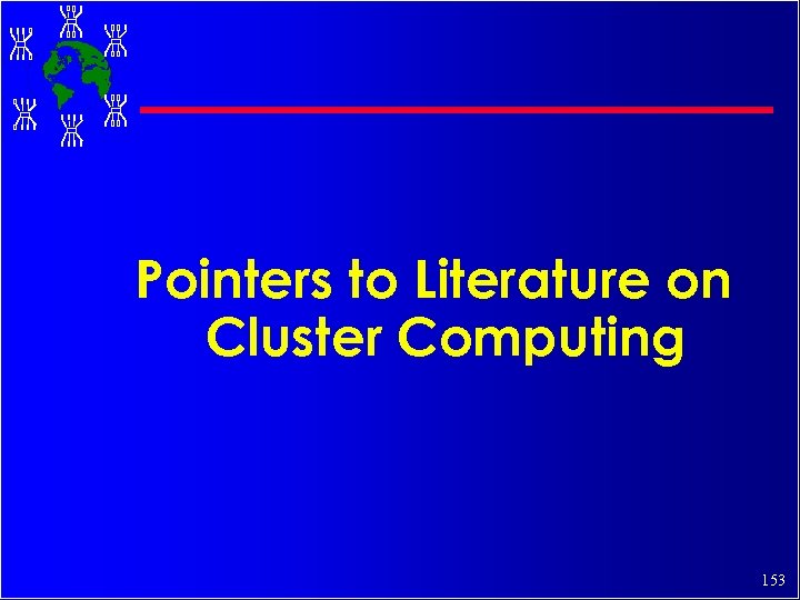 Pointers to Literature on Cluster Computing 153 