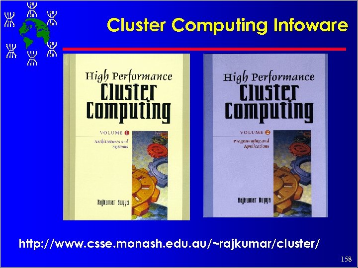 Cluster Computing Infoware http: //www. csse. monash. edu. au/~rajkumar/cluster/ 158 