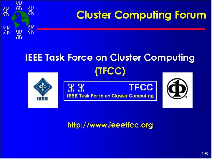 Cluster Computing Forum IEEE Task Force on Cluster Computing (TFCC) http: //www. ieeetfcc. org