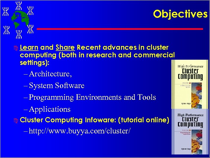 Objectives c Learn and Share Recent advances in cluster computing (both in research and