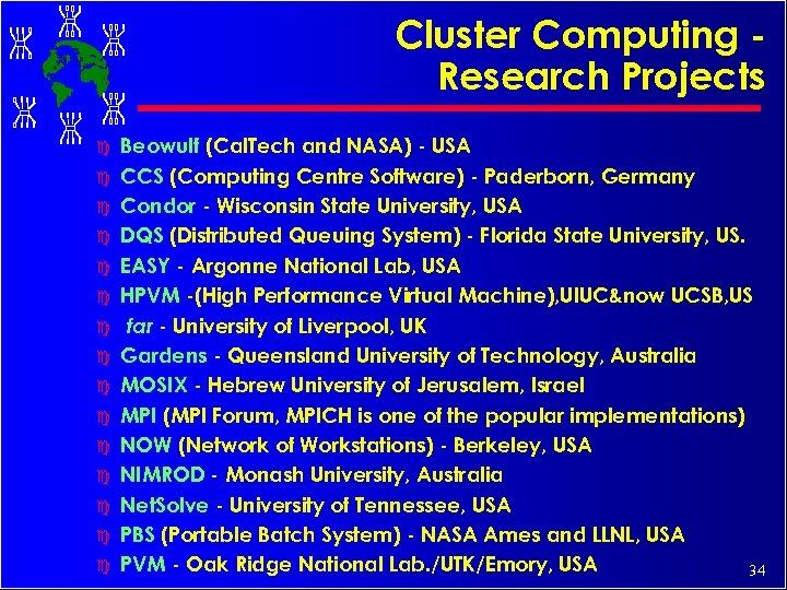 Cluster Computing Research Projects c c c c Beowulf (Cal. Tech and NASA) -