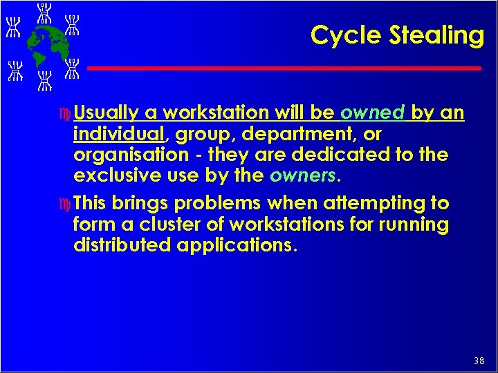 Cycle Stealing a workstation will be owned by an individual, group, department, or organisation