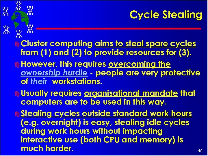 Cycle Stealing c Cluster computing aims to steal spare cycles from (1) and (2)