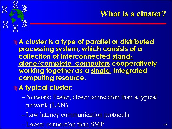What is a cluster? c. A cluster is a type of parallel or distributed