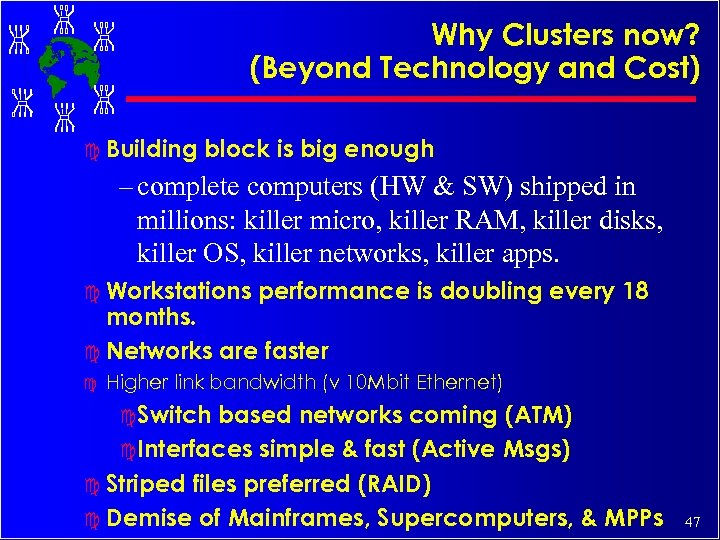 Why Clusters now? (Beyond Technology and Cost) c Building block is big enough –