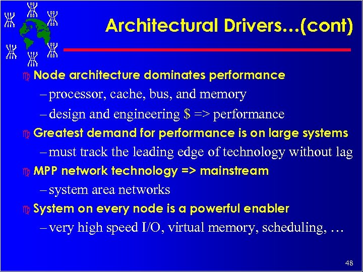 Architectural Drivers…(cont) c Node architecture dominates performance – processor, cache, bus, and memory –