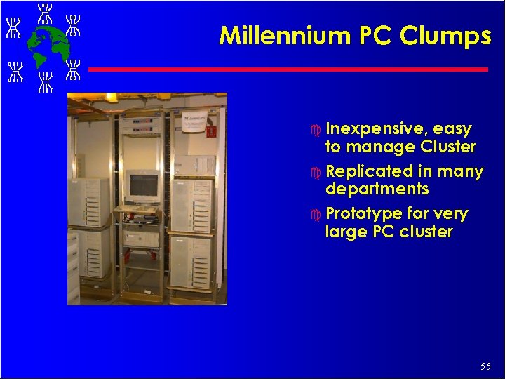 Millennium PC Clumps c Inexpensive, easy to manage Cluster c Replicated in many departments