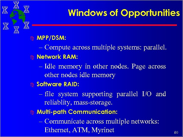 Windows of Opportunities c MPP/DSM: – Compute across multiple systems: parallel. c Network RAM: