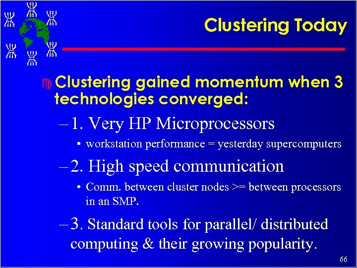 Clustering Today c Clustering gained momentum when 3 technologies converged: – 1. Very HP