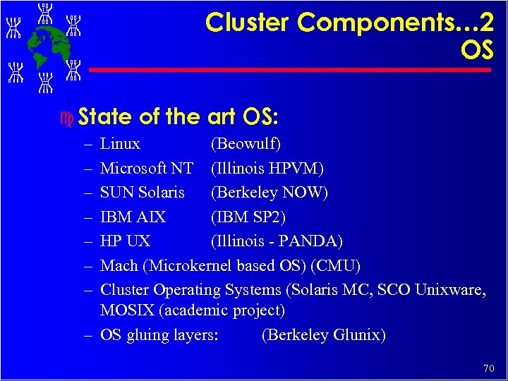 Cluster Components… 2 OS c State of the art OS: – Linux (Beowulf) –