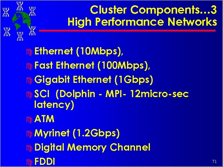 Cluster Components… 3 High Performance Networks c Ethernet (10 Mbps), c Fast Ethernet (100